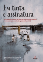 Em tinta e assinatura: A Irmandade de Nossa Senhora do Rosário e São Benedito e o mundo negro em São Leopoldo (século XIX)